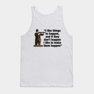 Winston Churchill “I Like Things To Happen, And If They Don’t Happen, I Like To Make Them Happen” Tank Top